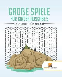 Cover image for Grosse Spiele Fur Kinder Ausgabe 5: Labyrinth Fur Kinde