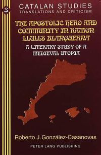 Cover image for The Apostolic Hero and Community in Ramon Llull's Blanquerna: A Literary Study of a Medieval Utopia