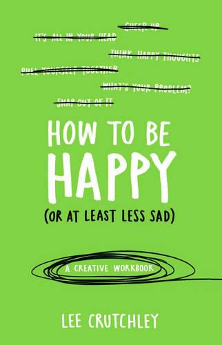How to Be Happy (or at least less sad): A Creative Workbook