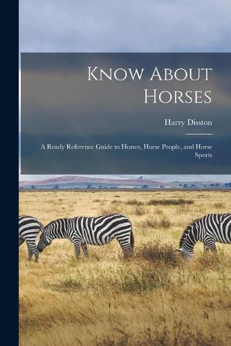 Cover image for Know About Horses; a Ready Reference Guide to Horses, Horse People, and Horse Sports