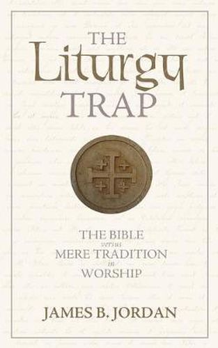 Cover image for The Liturgy Trap: The Bible Versus Mere Tradition in Worship