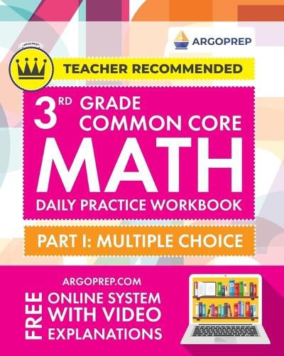 Cover image for 3rd Grade Common Core Math: Daily Practice Workbook - Part I: Multiple Choice 1000+ Practice Questions and Video Explanations Argo Brothers