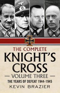 Cover image for The Complete Knight's Cross: The Years of Defeat 1944-1945