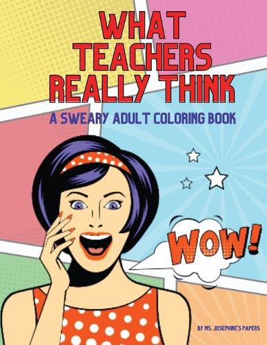 Cover image for What Teachers Really Think; A Sweary Adult Coloring Book