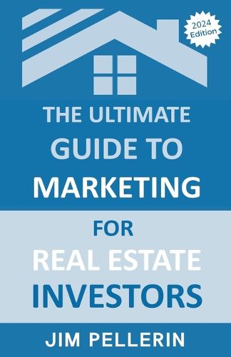 The Ultimate Guide to Marketing for Real Estate Investors