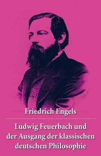 Cover image for Ludwig Feuerbach und der Ausgang der klassischen deutschen Philosophie: Die revolution ren Methoden Hegels und Ludwig Feuerbachs