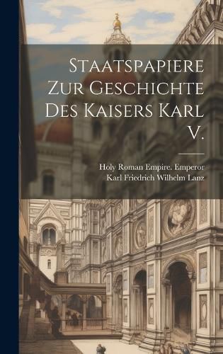Cover image for Staatspapiere Zur Geschichte Des Kaisers Karl V.