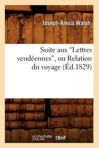 Suite Aux Lettres Vendeennes, Ou Relation Du Voyage (Ed.1829)