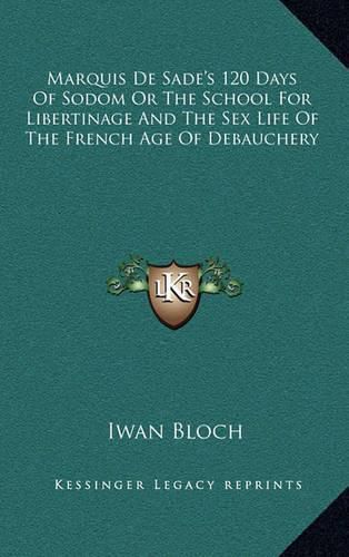 Marquis de Sade's 120 Days of Sodom or the School for Libertinage and the Sex Life of the French Age of Debauchery