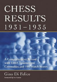 Cover image for Chess Results, 1931-1935: A Comprehensive Record with 1,065 Tournament Crosstables and 190 Match Scores