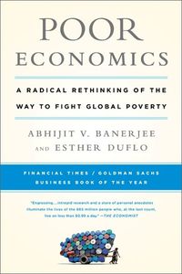 Cover image for Poor Economics: A Radical Rethinking of the Way to Fight Global Poverty