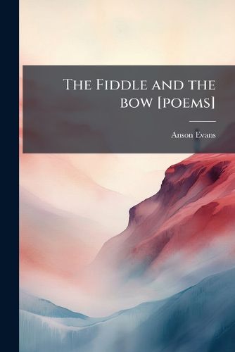 Cover image for The Fiddle and the Bow [Poems]