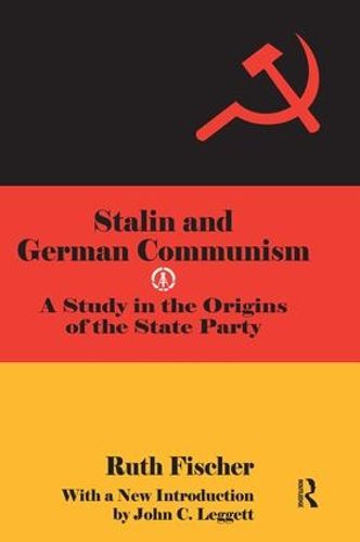 Stalin and German Communism: A Study in the Origins of the State Party