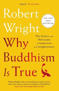 Cover image for Why Buddhism Is True: The Science and Philosophy of Meditation and Enlightenment