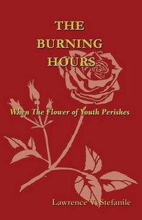 Cover image for The Burning Hours: When the Flower of Youth Perishes
