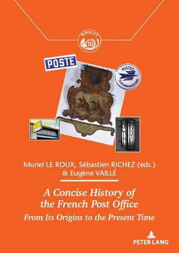 A Concise History of the French Post Office: From Its Origins to the Present Time