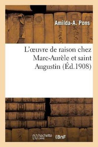 L'Oeuvre de Raison Chez Marc-Aurele Et Saint Augustin