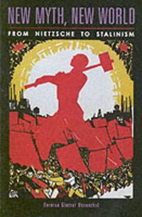 Cover image for New Myth, New World: From Nietzsche to Stalinism