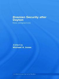 Cover image for Bosnian Security after Dayton: New Perspectives