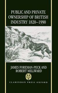 Cover image for Public and Private Ownership of British Industry 1820-1990