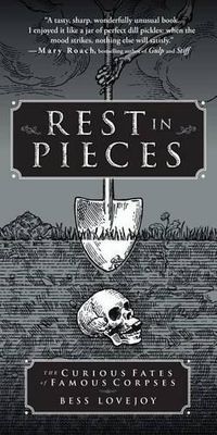 Cover image for Rest in Pieces: The Curious Fates of Famous Corpses