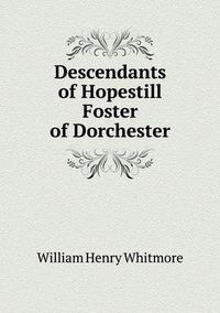 Cover image for Descendants of Hopestill Foster of Dorchester