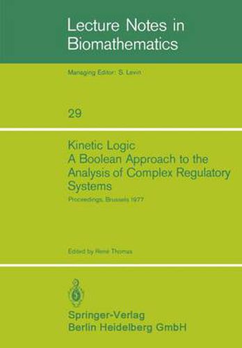 Cover image for Kinetic Logic: A Boolean Approach to the Analysis of Complex Regulatory Systems: Proceedings of the EMBO Course  Formal Analysis of Genetic Regulation , Held in Brussels, September 6-16, 1977