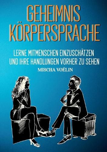 Cover image for Geheimnis Koerpersprache: Lerne Mitmenschen einzuschatzen und ihre Handlungen vorherzusehen
