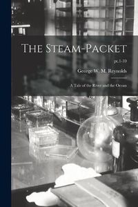 Cover image for The Steam-packet: a Tale of the River and the Ocean; pt.1-10