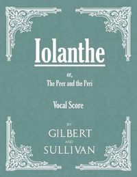 Cover image for Vocal Score of Iolanthe - Or, the Peer and the Peri