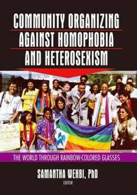 Cover image for Community Organizing Against Homophobia and Heterosexism: The World Through Rainbow-Colored Glasses: The World Through Rainbow-Colored Glasses