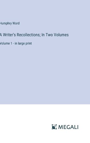 A Writer's Recollections; In Two Volumes