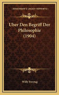 Cover image for Uber Den Begriff Der Philosophie (1904)