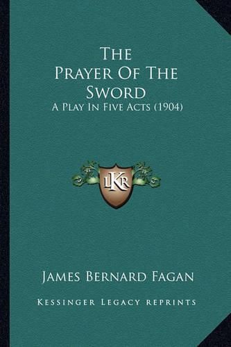 The Prayer of the Sword: A Play in Five Acts (1904)