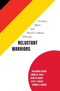 Cover image for Reluctant Warriors: Germany, Japan, and Their U.S. Alliance Dilemma