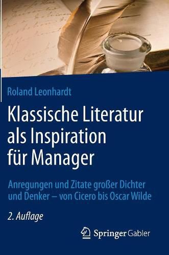 Cover image for Klassische Literatur als Inspiration fur Manager: Anregungen und Zitate grosser Dichter und Denker - von Cicero bis Oscar Wilde