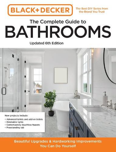 Cover image for Black and Decker The Complete Photo Guide to Bathrooms 6th Edition: Dazzling Upgrades and Hardworking Improvements You Can Do Yourself