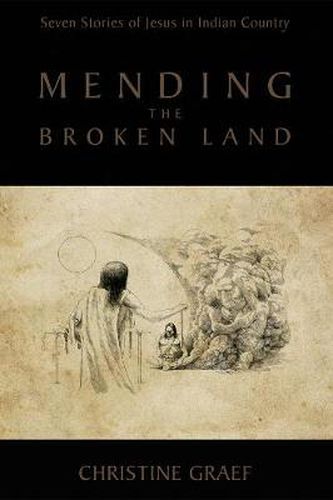 Cover image for Mending the Broken Land: Seven Stories of Jesus in Indian Country