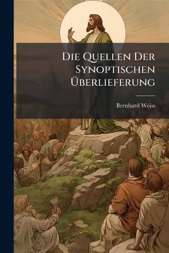 Cover image for Die Quellen Der Synoptischen Berlieferung