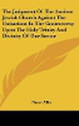Cover image for The Judgment of the Ancient Jewish Church Against the Unitarians in the Controversy Upon the Holy Trinity and Divinity of Our Savior