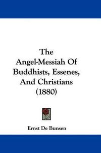 Cover image for The Angel-Messiah of Buddhists, Essenes, and Christians (1880)