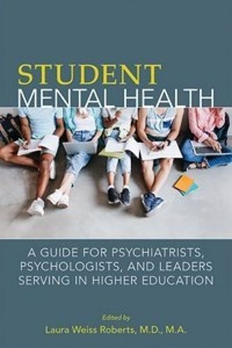 Cover image for Student Mental Health: A Guide for Psychiatrists, Psychologists, and Leaders Serving in Higher Education