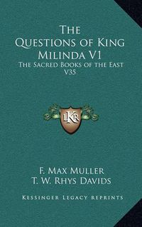 Cover image for The Questions of King Milinda V1: The Sacred Books of the East V35