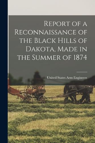 Cover image for Report of a Reconnaissance of the Black Hills of Dakota, Made in the Summer of 1874