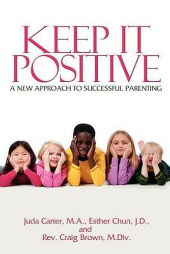 Cover image for Keep It Positive: A New Approach to Successful Parenting