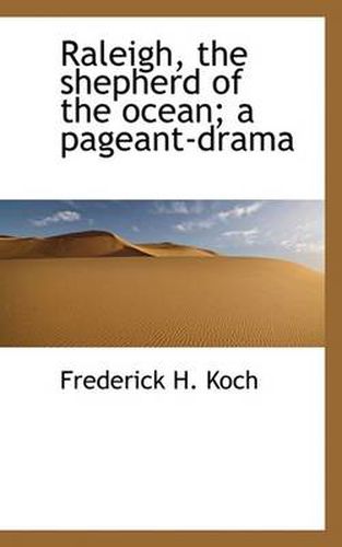 Cover image for Raleigh, the Shepherd of the Ocean; A Pageant-Drama