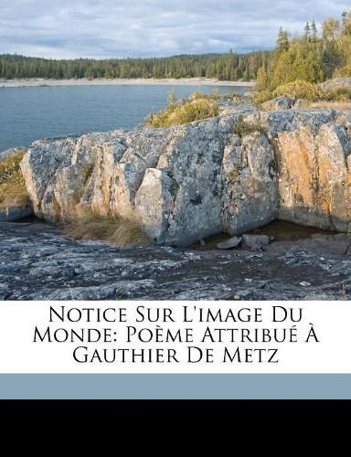 Cover image for Notice Sur L'Image Du Monde: Pome Attribu Gauthier de Metz