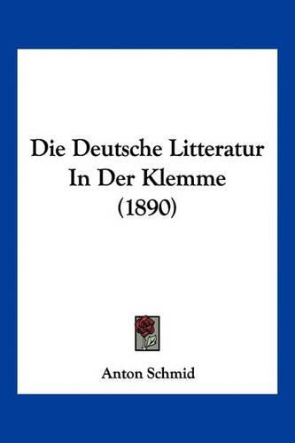 Die Deutsche Litteratur in Der Klemme (1890)