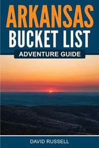 Cover image for Arkansas Bucket List Adventure Guide