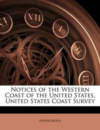 Cover image for Notices of the Western Coast of the United States, United States Coast Survey